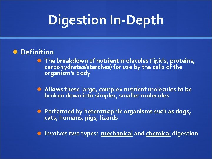 Digestion In-Depth Definition The breakdown of nutrient molecules (lipids, proteins, carbohydrates/starches) for use by