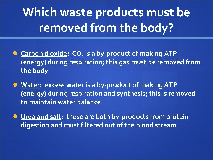 Which waste products must be removed from the body? Carbon dioxide: CO 2 is