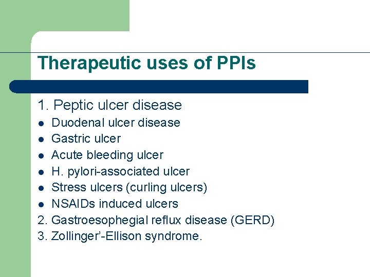 Therapeutic uses of PPIs 1. Peptic ulcer disease Duodenal ulcer disease l Gastric ulcer