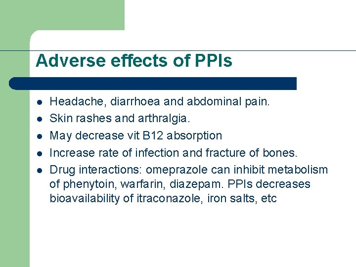 Adverse effects of PPIs l l l Headache, diarrhoea and abdominal pain. Skin rashes