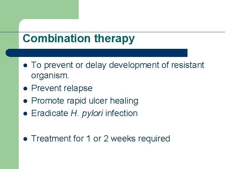 Combination therapy l To prevent or delay development of resistant organism. Prevent relapse Promote