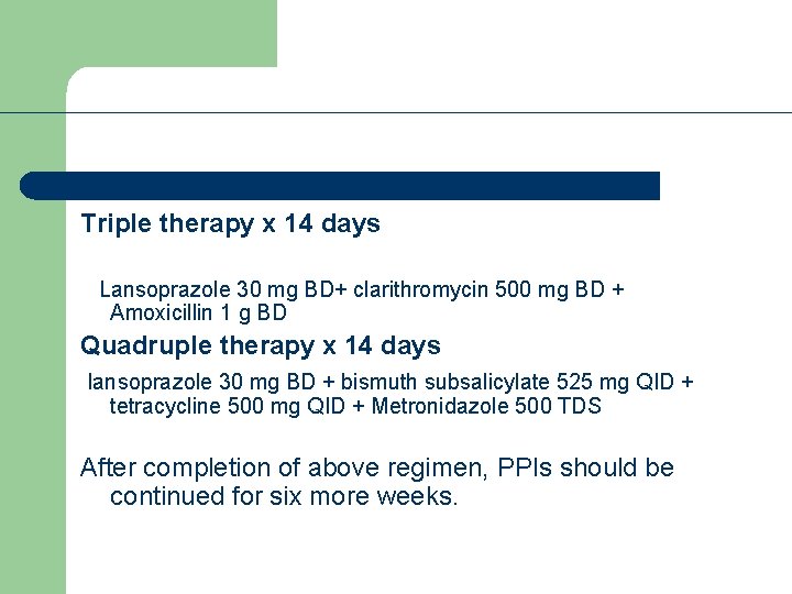 Triple therapy x 14 days Lansoprazole 30 mg BD+ clarithromycin 500 mg BD +