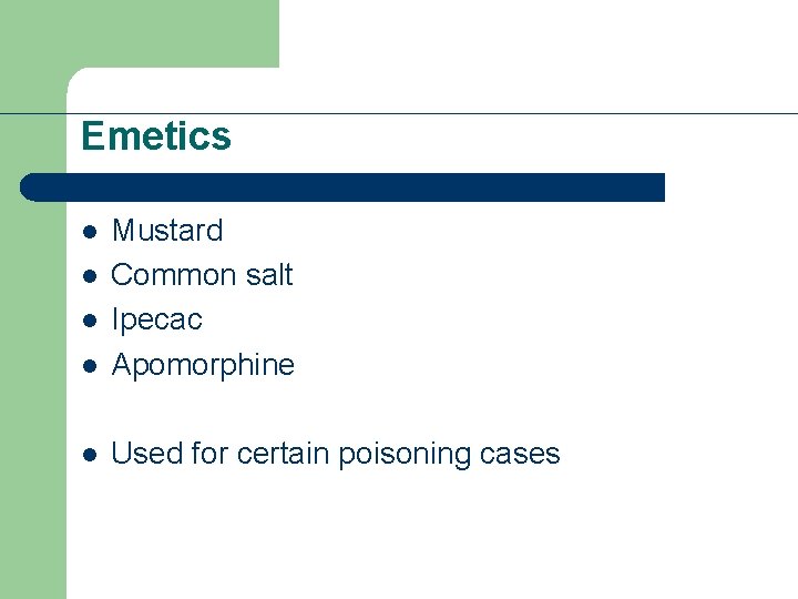 Emetics l Mustard Common salt Ipecac Apomorphine l Used for certain poisoning cases l