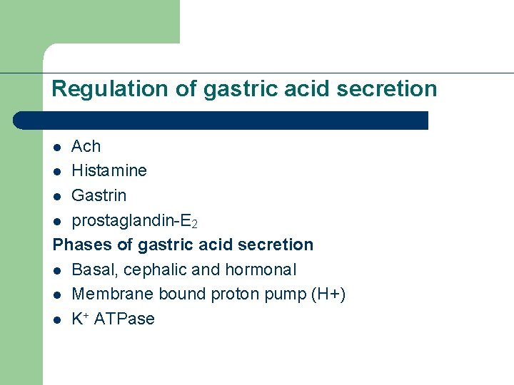 Regulation of gastric acid secretion Ach l Histamine l Gastrin l prostaglandin-E 2 Phases