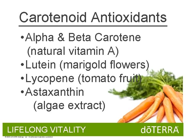 Carotenoid Antioxidants • Alpha & Beta Carotene (natural vitamin A) • Lutein (marigold flowers)