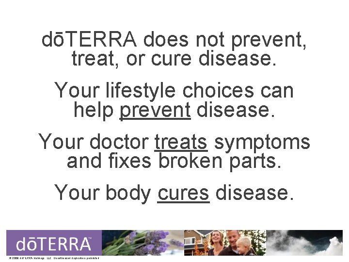 dōTERRA does not prevent, treat, or cure disease. Your lifestyle choices can help prevent