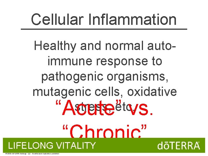 Cellular Inflammation Healthy and normal autoimmune response to pathogenic organisms, mutagenic cells, oxidative stress,