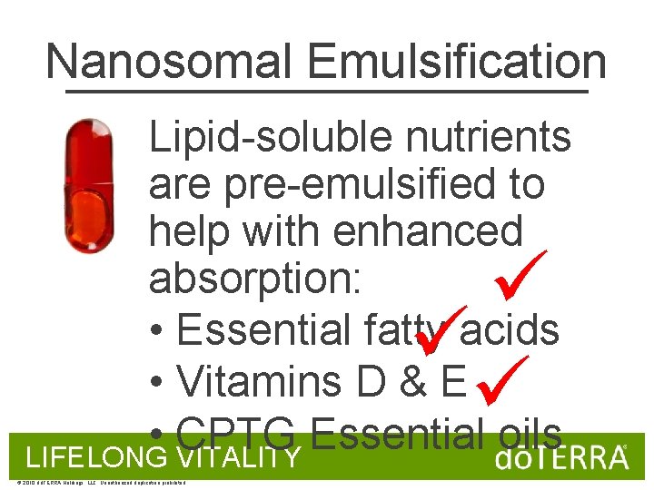 Nanosomal Emulsification Lipid-soluble nutrients are pre-emulsified to help with enhanced absorption: • Essential fatty