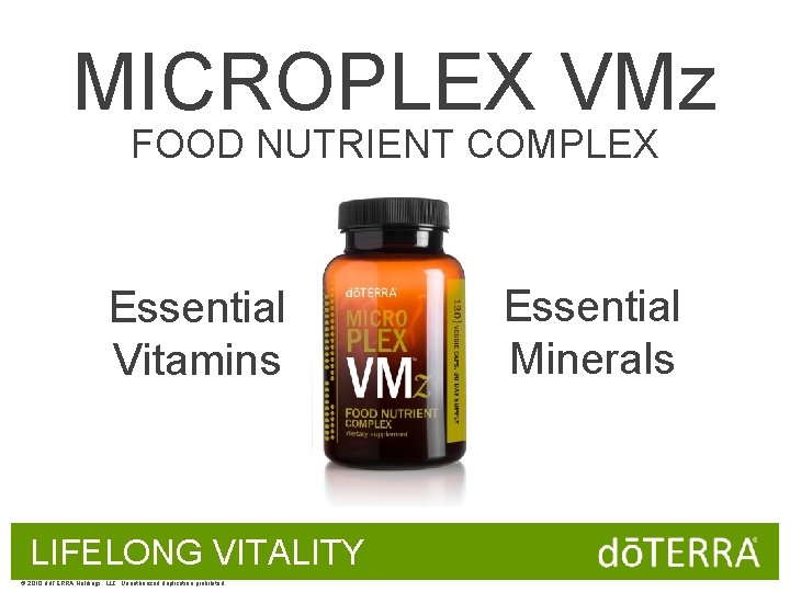 MICROPLEX VMz FOOD NUTRIENT COMPLEX Essential Vitamins LIFELONG VITALITY © 2010 dōTERRA Holdings, LLC,