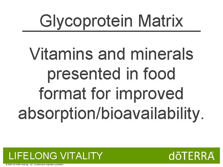 Glycoprotein Matrix Vitamins and minerals presented in food format for improved absorption/bioavailability. LIFELONG VITALITY