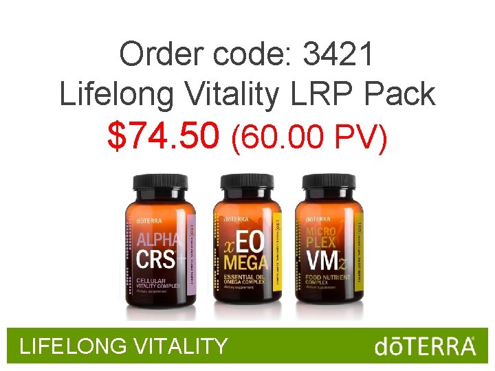 Order code: 3421 Lifelong Vitality LRP Pack $74. 50 (60. 00 PV) LIFELONG VITALITY