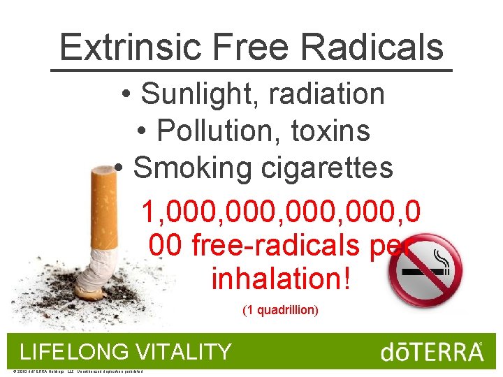 Extrinsic Free Radicals • Sunlight, radiation • Pollution, toxins • Smoking cigarettes 1, 000,