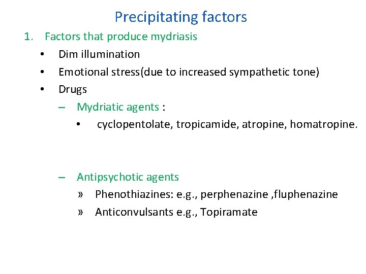 Precipitating factors 1. Factors that produce mydriasis • Dim illumination • Emotional stress(due to