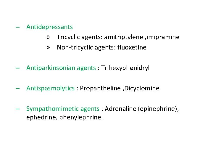 – Antidepressants » Tricyclic agents: amitriptylene , imipramine » Non-tricyclic agents: fluoxetine – Antiparkinsonian