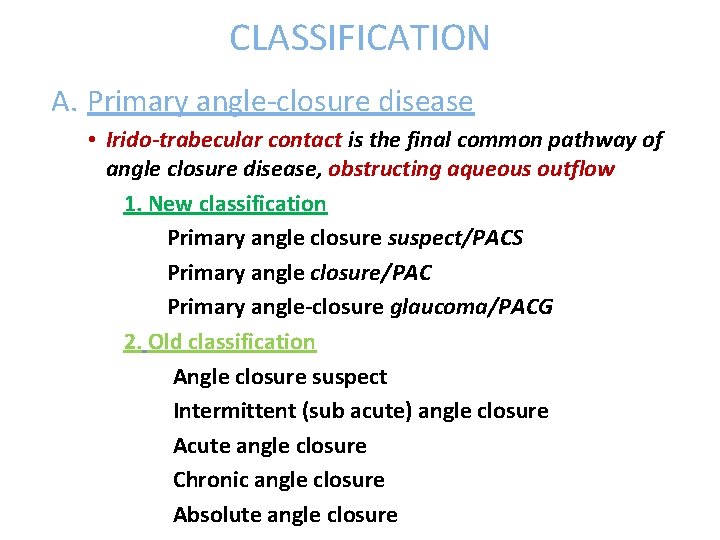 CLASSIFICATION A. Primary angle-closure disease • Irido-trabecular contact is the final common pathway of