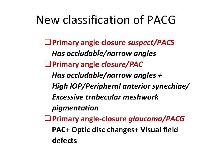 New classification of PACG q. Primary angle closure suspect/PACS Has occludable/narrow angles q. Primary