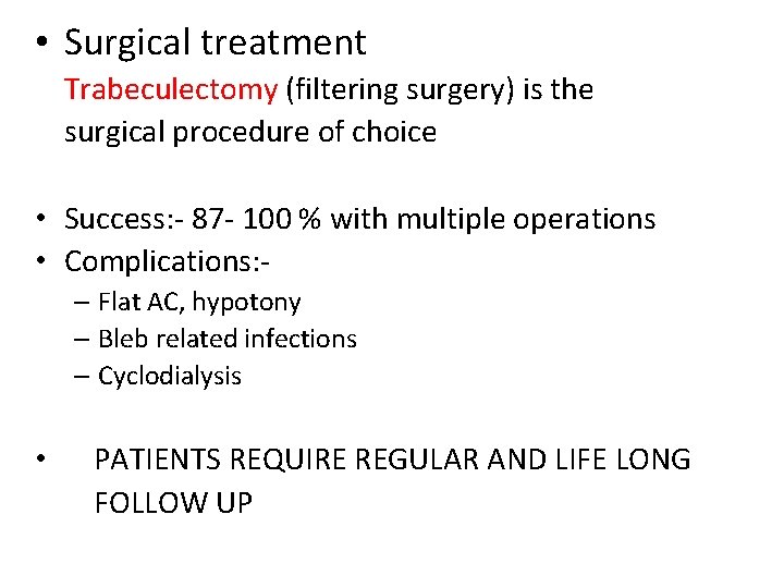  • Surgical treatment Trabeculectomy (filtering surgery) is the surgical procedure of choice •
