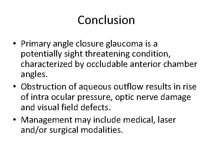 Conclusion • Primary angle closure glaucoma is a potentially sight threatening condition, characterized by