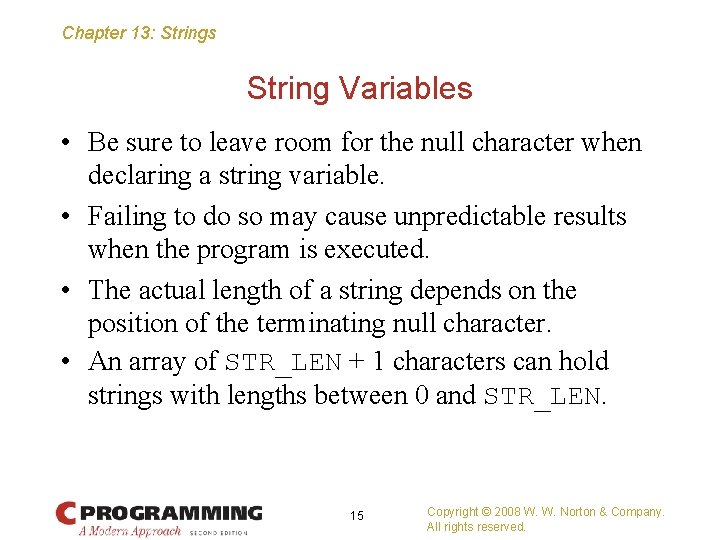 Chapter 13: Strings String Variables • Be sure to leave room for the null