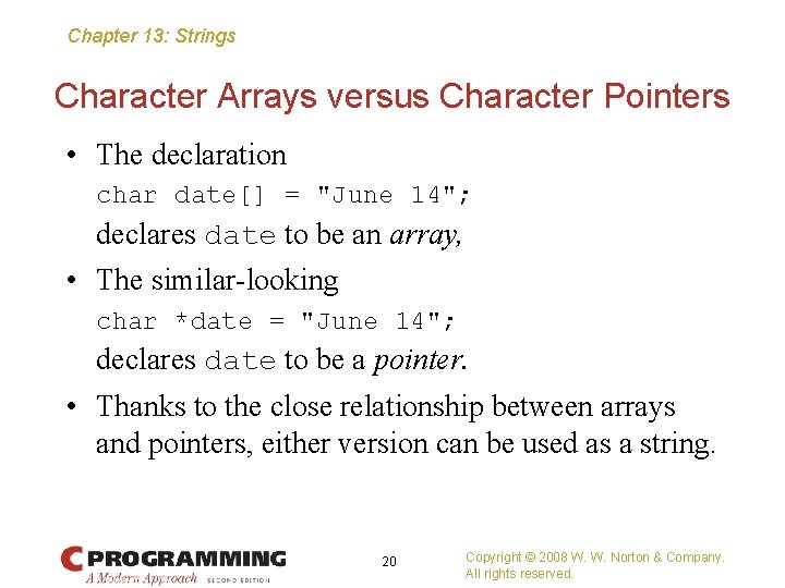 Chapter 13: Strings Character Arrays versus Character Pointers • The declaration char date[] =