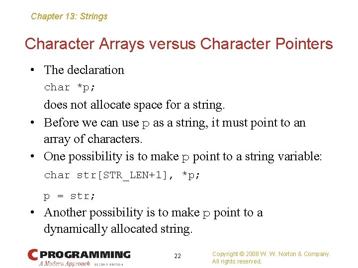 Chapter 13: Strings Character Arrays versus Character Pointers • The declaration char *p; does