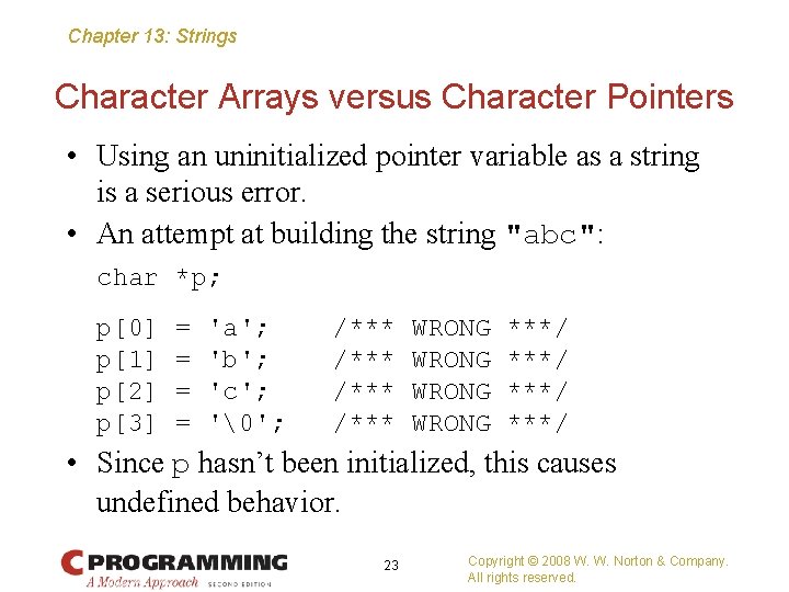 Chapter 13: Strings Character Arrays versus Character Pointers • Using an uninitialized pointer variable