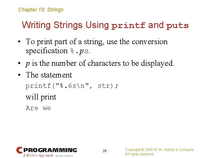 Chapter 13: Strings Writing Strings Using printf and puts • To print part of