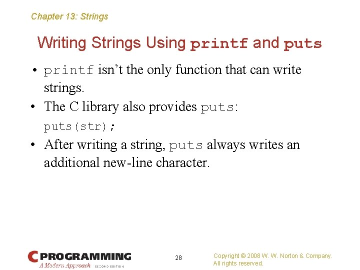 Chapter 13: Strings Writing Strings Using printf and puts • printf isn’t the only