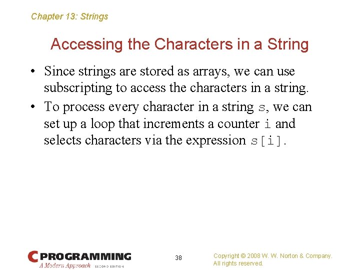 Chapter 13: Strings Accessing the Characters in a String • Since strings are stored