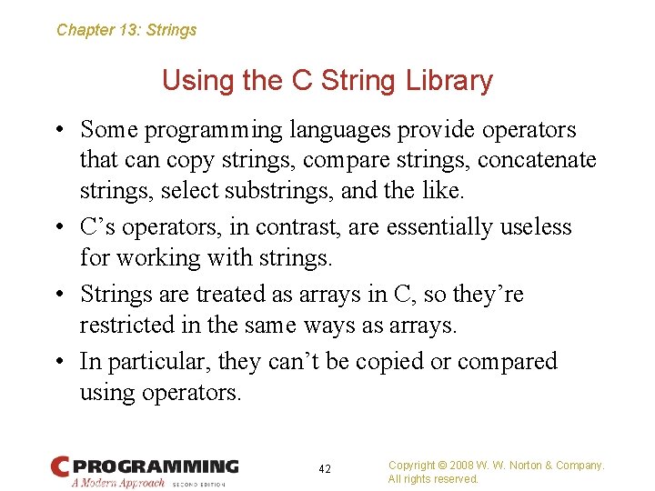 Chapter 13: Strings Using the C String Library • Some programming languages provide operators