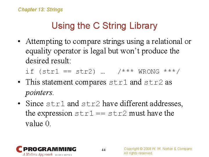 Chapter 13: Strings Using the C String Library • Attempting to compare strings using