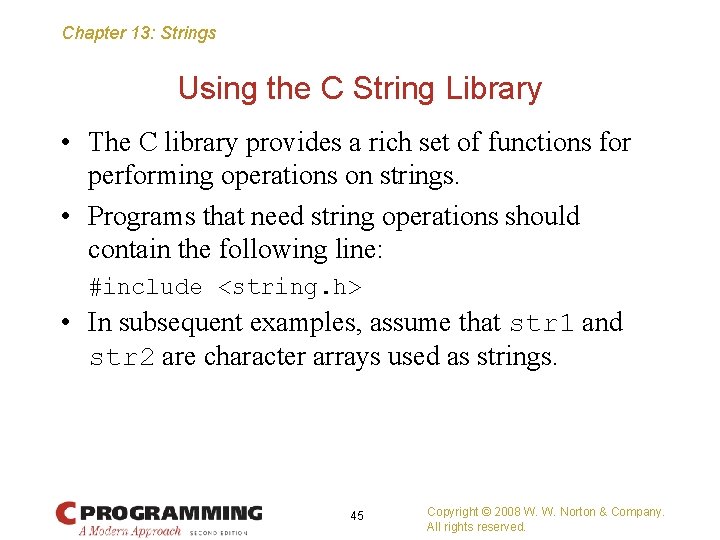 Chapter 13: Strings Using the C String Library • The C library provides a