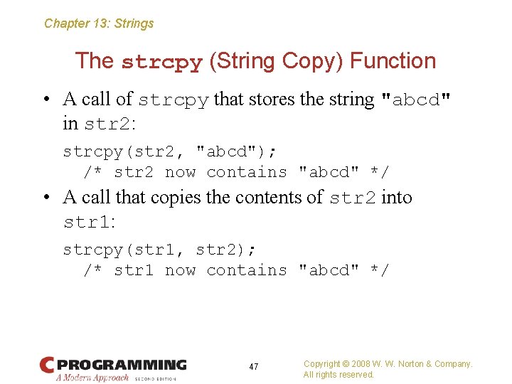 Chapter 13: Strings The strcpy (String Copy) Function • A call of strcpy that