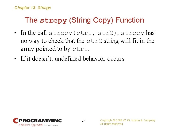 Chapter 13: Strings The strcpy (String Copy) Function • In the call strcpy(str 1,