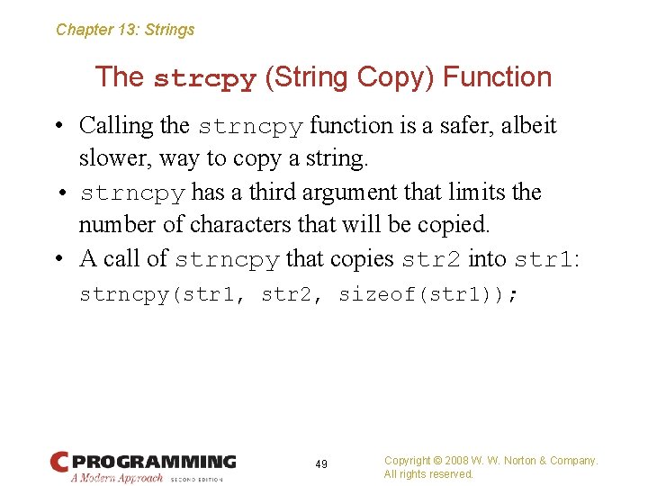 Chapter 13: Strings The strcpy (String Copy) Function • Calling the strncpy function is