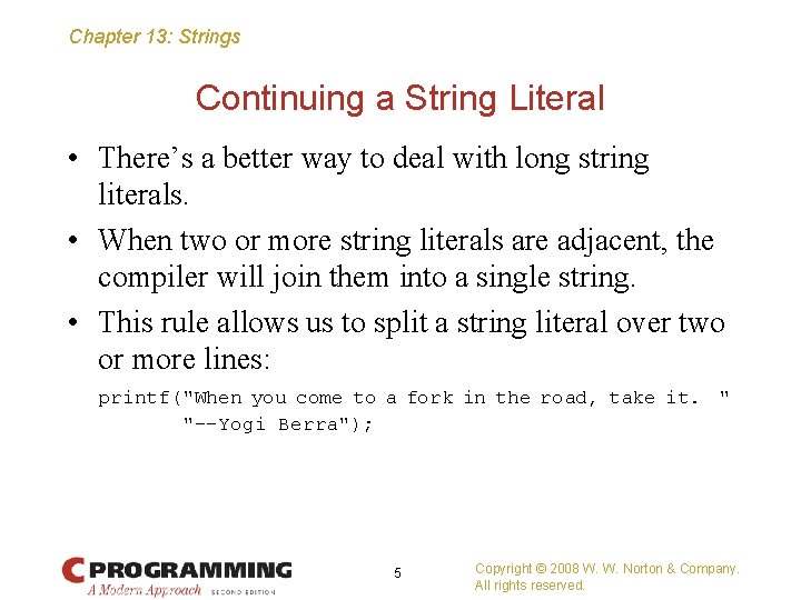 Chapter 13: Strings Continuing a String Literal • There’s a better way to deal
