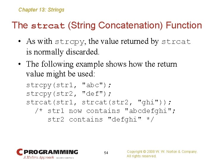 Chapter 13: Strings The strcat (String Concatenation) Function • As with strcpy, the value