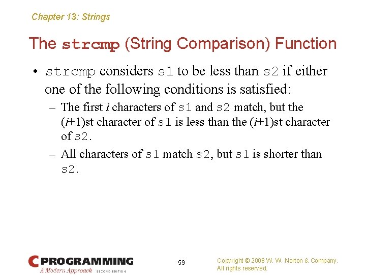 Chapter 13: Strings The strcmp (String Comparison) Function • strcmp considers s 1 to