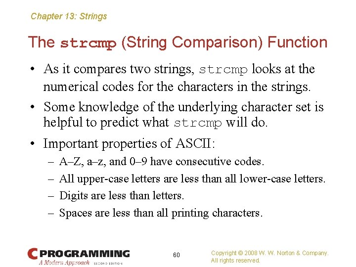 Chapter 13: Strings The strcmp (String Comparison) Function • As it compares two strings,