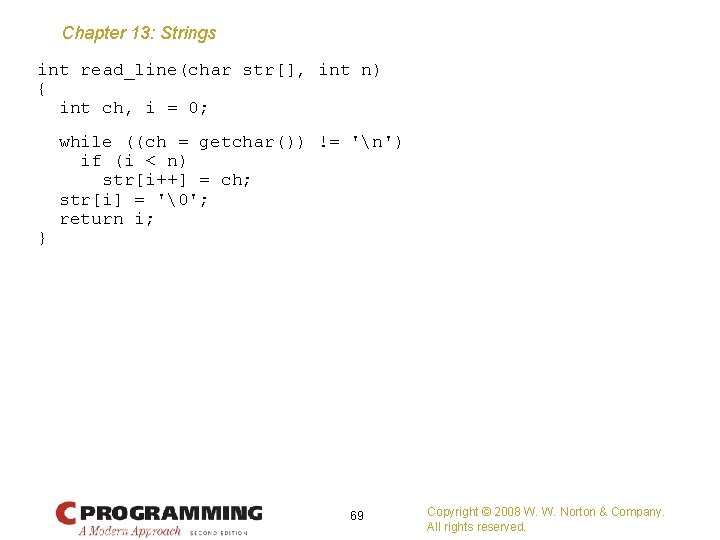 Chapter 13: Strings int read_line(char str[], int n) { int ch, i = 0;