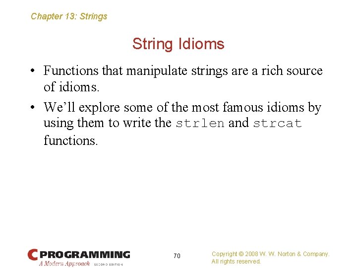 Chapter 13: Strings String Idioms • Functions that manipulate strings are a rich source