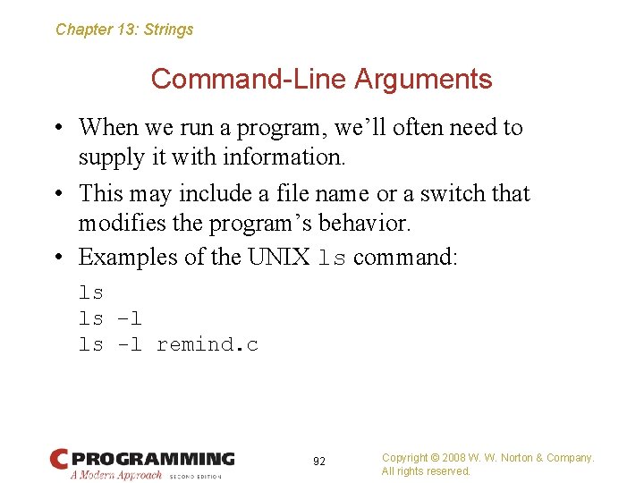 Chapter 13: Strings Command-Line Arguments • When we run a program, we’ll often need