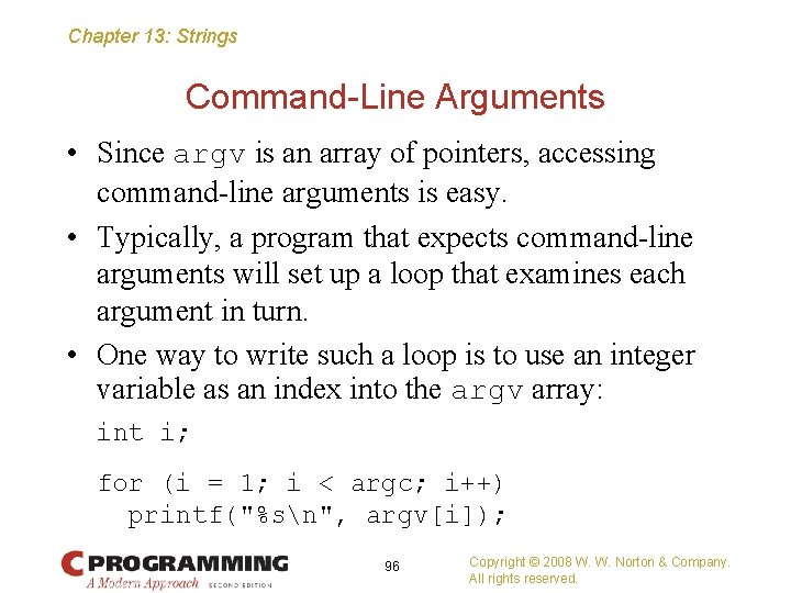 Chapter 13: Strings Command-Line Arguments • Since argv is an array of pointers, accessing