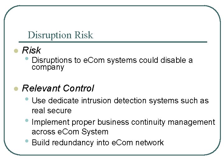 Disruption Risk l Risk • Disruptions to e. Com systems could disable a company