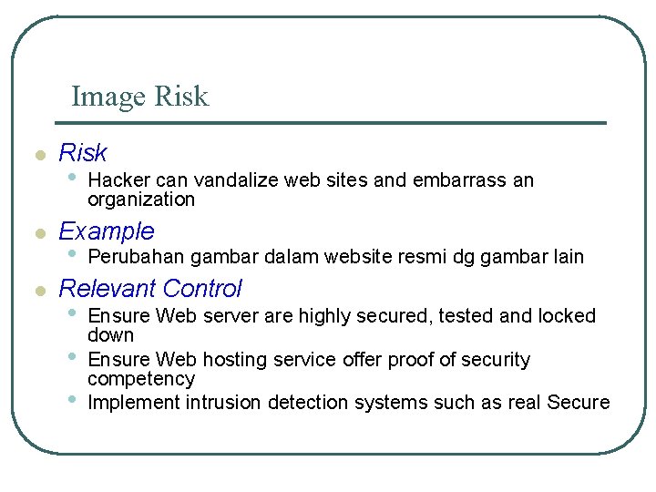 Image Risk l l l Risk • Hacker can vandalize web sites and embarrass