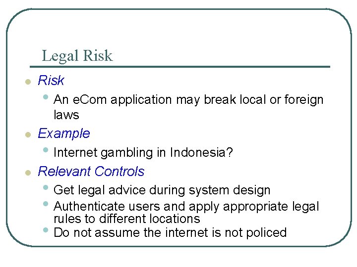 Legal Risk l l l Risk • An e. Com application may break local