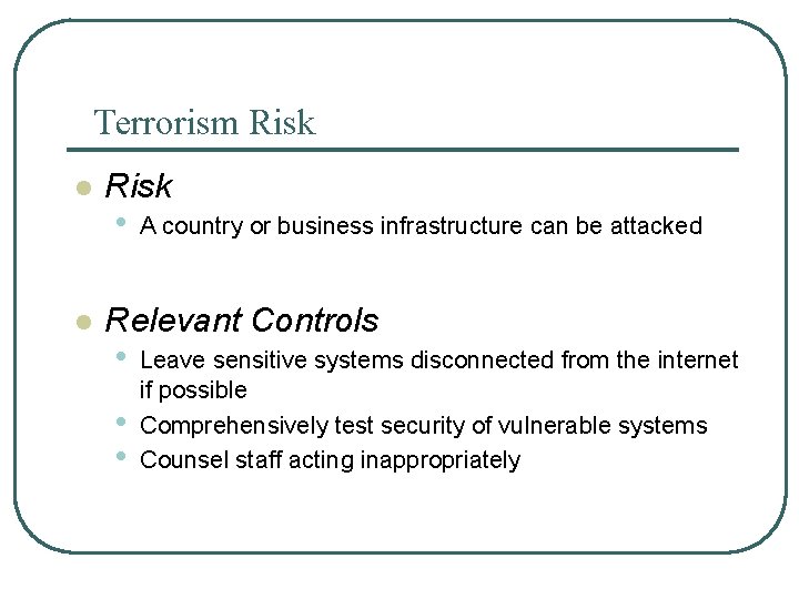 Terrorism Risk l l Risk • A country or business infrastructure can be attacked