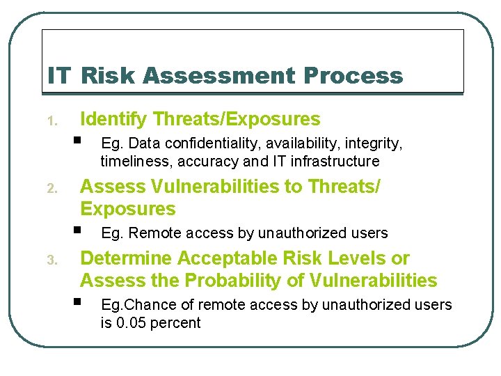 IT Risk Assessment Process 1. 2. Identify Threats/Exposures § Assess Vulnerabilities to Threats/ Exposures