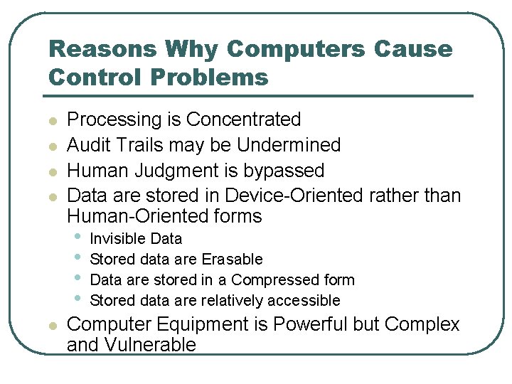Reasons Why Computers Cause Control Problems l l Processing is Concentrated Audit Trails may