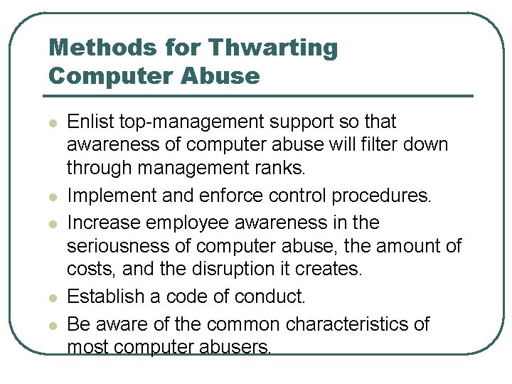 Methods for Thwarting Computer Abuse l l l Enlist top-management support so that awareness